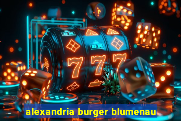 alexandria burger blumenau